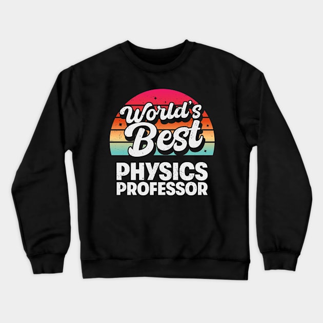 World's Best Physics Professor Crewneck Sweatshirt by cecatto1994